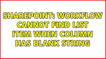 Sharepoint: Workflow cannot find list item when column has blank string (2 Solutions!!)