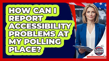 How Can I Report Accessibility Problems at My Polling Place?