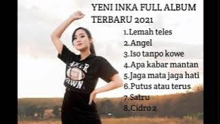 YENI INKA FULL ALBUM TERBARU 2021 LEMAH TELES,ANGEL,ISO TANPO KOWE,APA KABAR MANTAN....