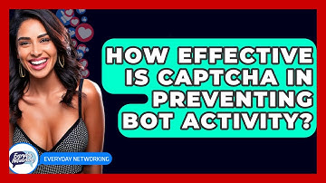 How Effective Is CAPTCHA In Preventing Bot Activity? - Everyday-Networking