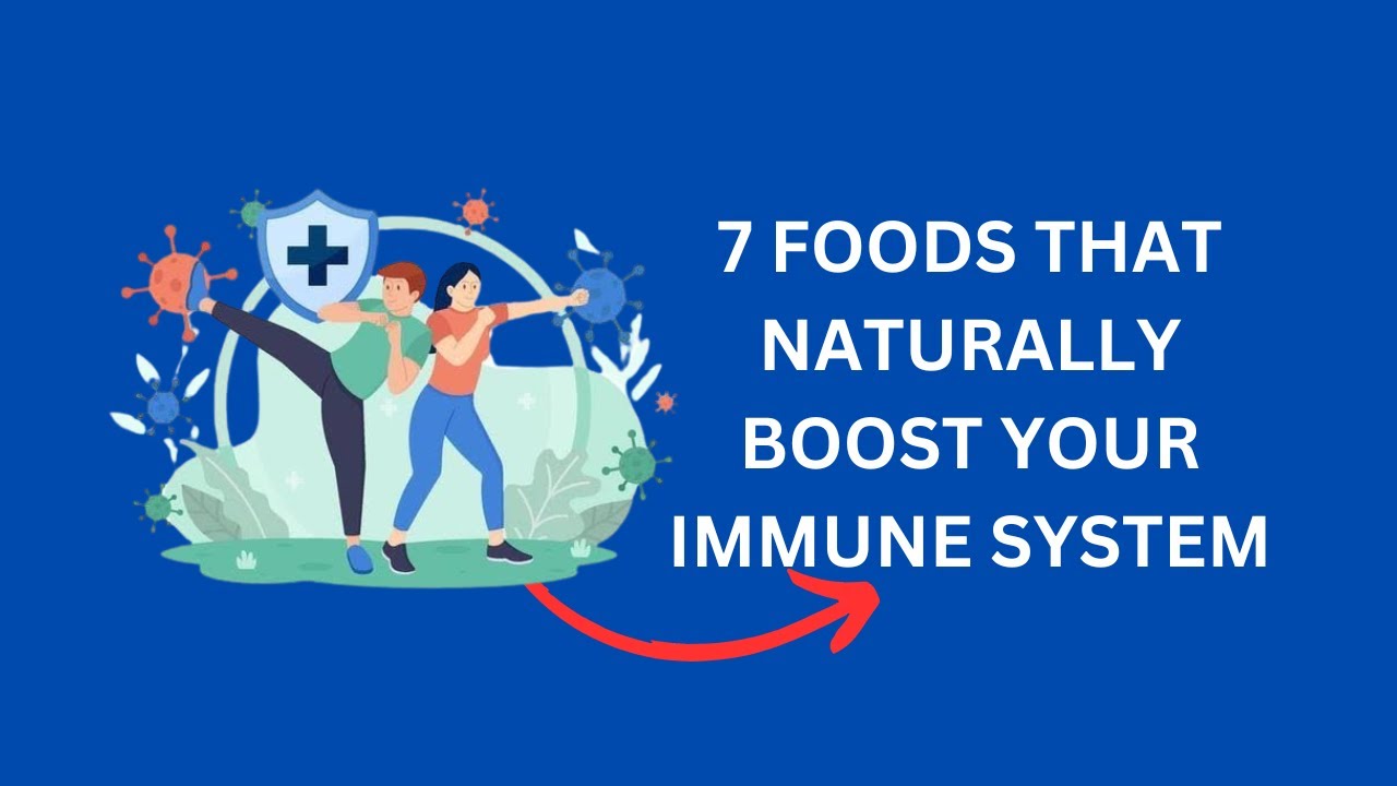 7 Foods That Naturally BOOST Your IMMUNE SYSTEM | Stay Healthy & Strong ...