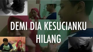 KESUCIANKU HILANG DEMI DIA  (SHORT FLIM)