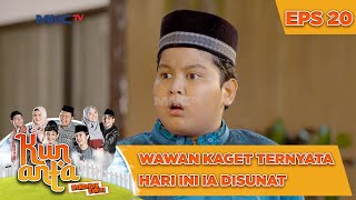 Wawan Kaget Ternyata Hari Ini Ia Disunat - Kun Anta Mendadak Santri