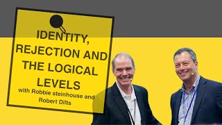 Identity, Rejection and The Logical Levels with Robbie Steinhouse and Robert Dilts. Part 2 of 5