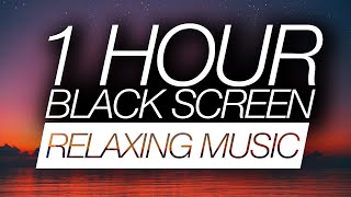 1 Hour Relaxing Music BLACK SCREEN  Meditation, Deep Sleep, Healing Music For Stress & Anxiety