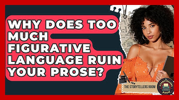 Why Does Too Much Figurative Language Ruin Your Prose? - The Storytellers Room