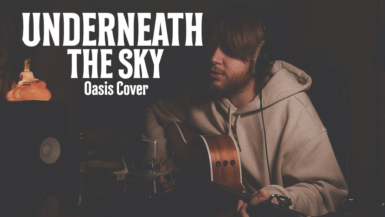 Underneath The Sky - Oasis Cover