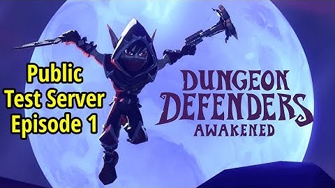 Episode 1 Public Test Realm - Dungeon Defender: Awakened