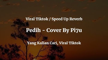 viral tiktok ( pedih-cover by pi7u ) speedup reverb // dhy lyrics