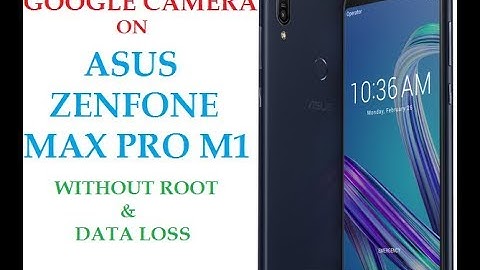 How to Enable Camera2API to use Google Camera on Asus ZenFone Max Pro M1