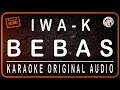 IWA K - BEBAS - KARAOKE ORIGINAL SOUND