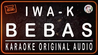 IWA K - BEBAS - KARAOKE ORIGINAL SOUND