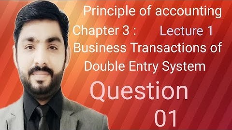 Principle of accounting: chapter 3 analysis of business transaction and double entry system
