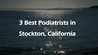3 Best Podiatrists in Stockton, California | Foot Specialists