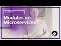 Modules or Microservices? | Sander Mak