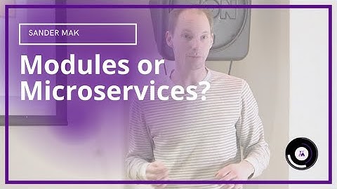 Modules or Microservices? | Sander Mak