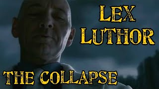 Lex Luthor - The Collapse || Tribute