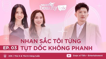 Beauty Talk| TẬP 3| Nhan sắc tôi từng tụt dốc không phanh | Dược sĩ Tiến, Anh Thư,TS. BS Bích Na