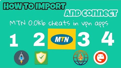 How to import and connect the MTN 0.0kb 2018 cheats in various VPN apps