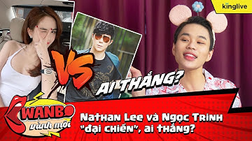 Wanbo Vành Môi: Nathan Lee và Ngọc Trinh “đại chiến”, ai thắng?