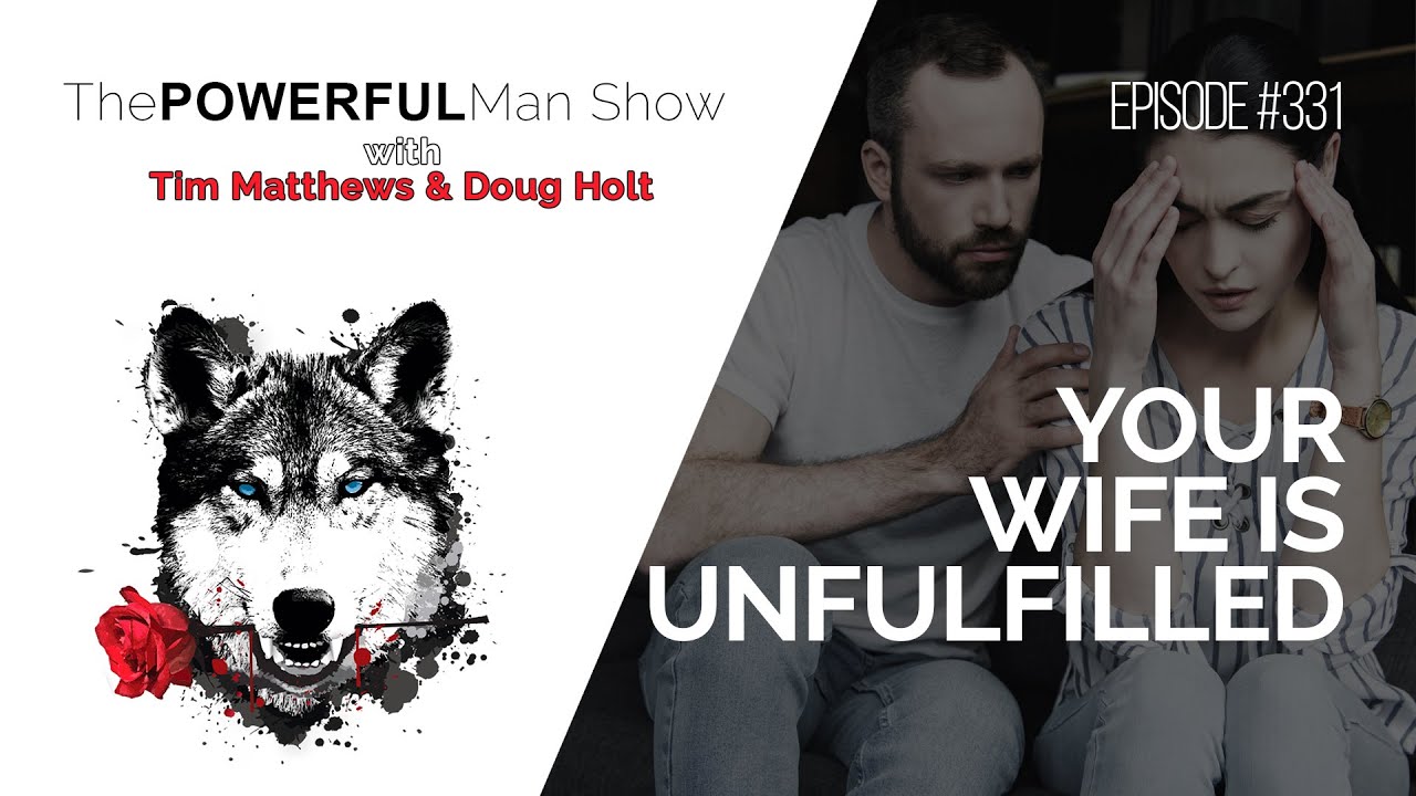 Your Wife Is Unfulfilled The Powerful Man Show Episode 331 Men S Coaching Youtube Your Wife Is Unfulfilled The Powerful Man Show Episode 331 Men S Coaching Youtube