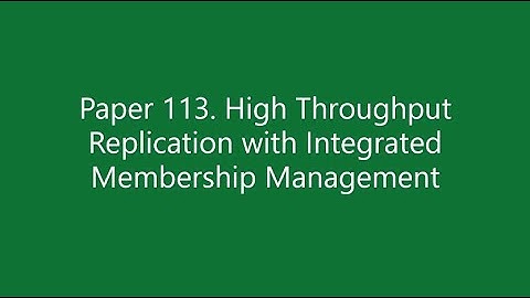Paper #113. High Throughput Replication with Integrated Membership Management