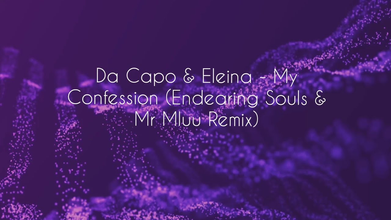 My Confession - (Endearing Souls & Mr Mluu Remix) Da Capo & Eleina