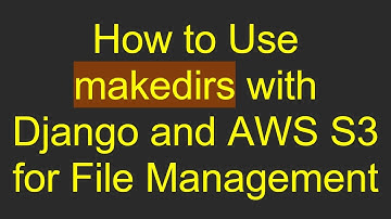 How to Use makedirs with Django and AWS S3 for File Management