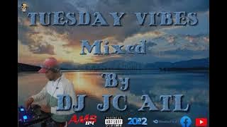 TUESDAY VIBES MIXED BY DJ JC ATL 2022
