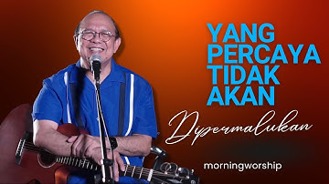 YANG PERCAYA TIDAK AKAN DIPERMALUKAN  ||  MORNING WORSHIP 16 JUNI 2023