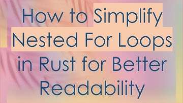 How to Simplify Nested For Loops in Rust for Better Readability