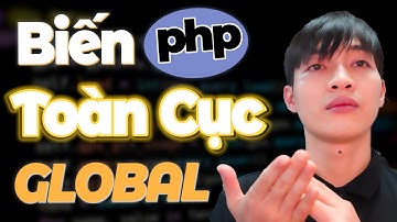 Khoá học lập trình PHP&MYSQL - Bài 23: Biến toàn cục, biến cục bộ và biến static