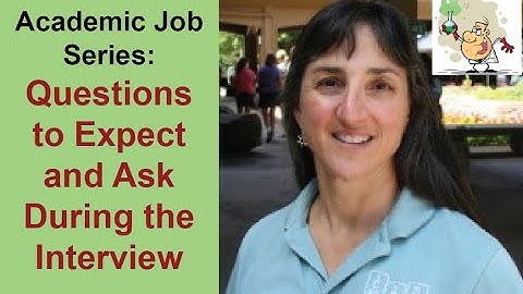 Questions To Expect/Ask At The Interview? Part 3, Academic Job Series (By Dr. Nancy Levinger)