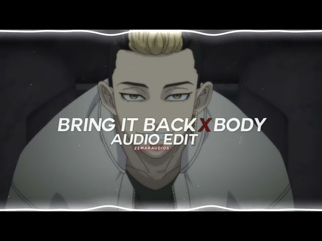 bring it back x body [edit audio] class=