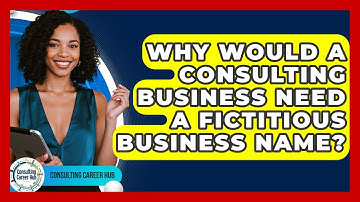 Why Would A Consulting Business Need A Fictitious Business Name? - Consulting Career Hub