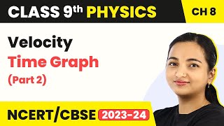 Velocity Time Graph (Part 2) - Motion | Class 9 Physics