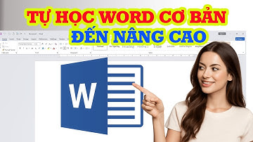 Hướng dẫn tự học Word từ cơ bản đến nâng cao trong 40 phút siêu nhanh