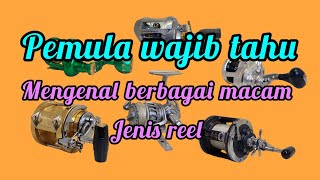 mengenal berbagai macam jenis reel. pemula wajib tahu.