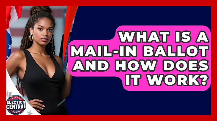 What Is A Mail-in Ballot And How Does It Work? - Election Central Channel