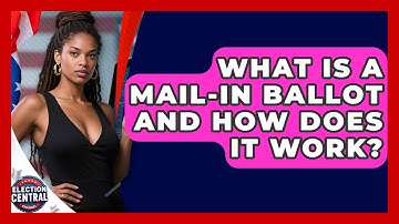 What Is A Mail-in Ballot And How Does It Work? - Election Central Channel