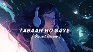 Tabaah Ho Gaye ( slowed Reverb ). 🎧🎧🤫#song #hindi 