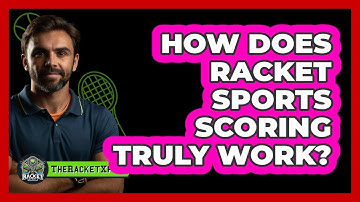 How Does Racket Sports Scoring Truly Work? - The Racket Xpert