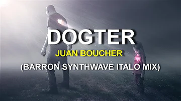 Juan Boucher - Dogter (Barron Synthwave / Italo Mix)