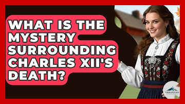 What Is The Mystery Surrounding Charles XII