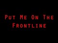 Put me on the front line || use headphones 