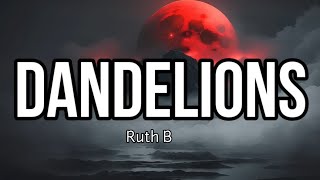 Ruth B. - Dandelions( Lyrics)