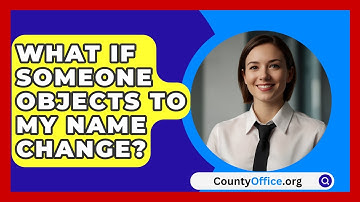 What If Someone Objects To My Name Change? - CountyOffice.org
