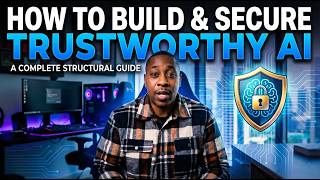 How to Build & Secure Trustworthy AI: A Complete Structural Guide