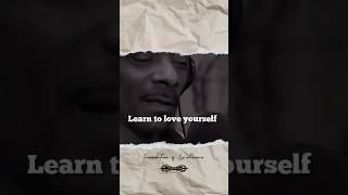 Learn to love yourself first. Love who you are & who you are becoming. You are worthy. - Snoop Dogg