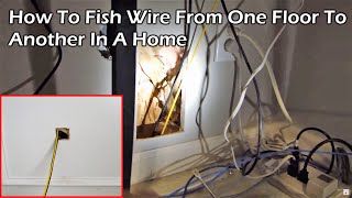 How To Fish Wire From One Floor To Another In A Home